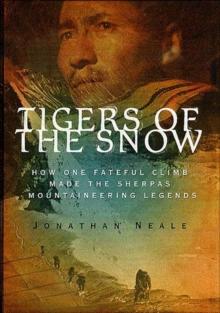 Tigers of the Snow : How One Fateful Climb Made The Sherpas Mountaineering Legends