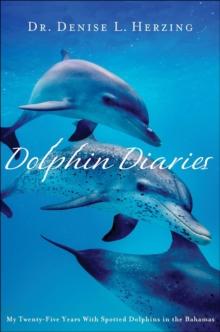 Dolphin Diaries : My Twenty-Five Years With Spotted Dolphins in the Bahamas