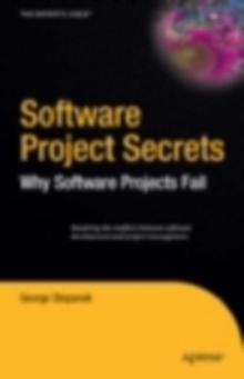 Software Project Secrets : Why Software Projects Fail