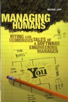 Managing Humans : Biting and Humorous Tales of a Software Engineering Manager