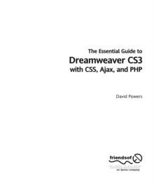 The Essential Guide to Dreamweaver CS3 with CSS, Ajax, and PHP