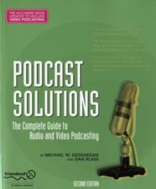 Podcast Solutions : The Complete Guide to Audio and Video Podcasting