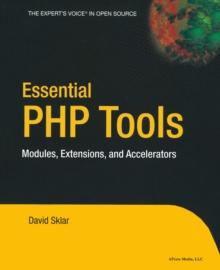 Essential PHP Tools : Modules, Extensions, and Accelerators