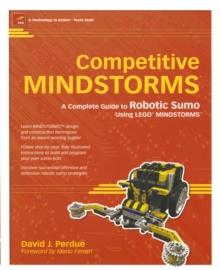 Competitive MINDSTORMS : A Complete Guide to Robotic Sumo using LEGO MINDSTORMS