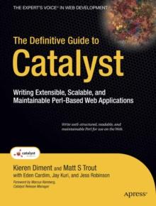 The Definitive Guide to Catalyst : Writing Extensible, Scalable and Maintainable Perl-Based Web Applications