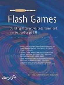 The Essential Guide to Flash Games : Building Interactive Entertainment with ActionScript