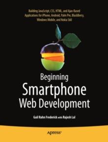 Beginning Smartphone Web Development : Building JavaScript, CSS, HTML and Ajax-based Applications for iPhone, Android, Palm Pre, BlackBerry, Windows Mobile and Nokia S60