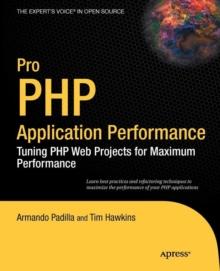 Pro PHP Application Performance : Tuning PHP Web Projects for Maximum Performance