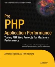 Pro PHP Application Performance : Tuning PHP Web Projects for Maximum Performance