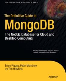 The Definitive Guide to MongoDB : The NoSQL Database for Cloud and Desktop Computing