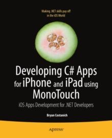 Developing C# Apps for iPhone and iPad using MonoTouch : iOS Apps Development for .NET Developers