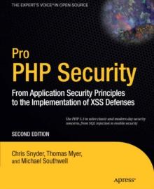 Pro PHP Security : From Application Security Principles to the Implementation of XSS Defenses