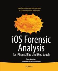 iOS Forensic Analysis : for iPhone, iPad, and iPod touch