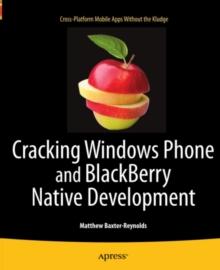 Cracking Windows Phone and BlackBerry Native Development : Cross-Platform Mobile Apps Without the Kludge