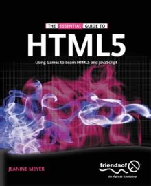 The Essential Guide to HTML5 : Using Games to learn HTML5 and JavaScript