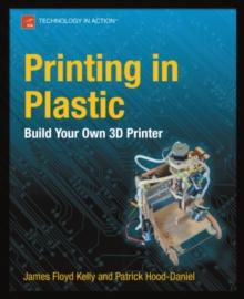 Printing in Plastic : Build Your Own 3D Printer