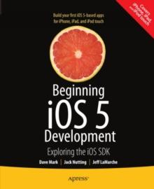 Beginning iOS 5 Development : Exploring the iOS SDK