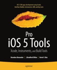 Pro iOS 5 Tools : Xcode, Instruments and Build Tools