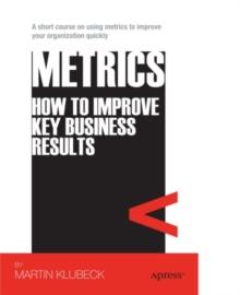 Metrics : How to Improve Key Business Results