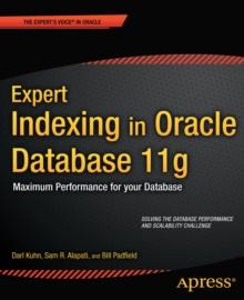 Expert Indexing in Oracle Database 11g : Maximum Performance for your Database