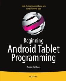 Beginning Android Tablet Programming : Starting with Android Honeycomb for Tablets