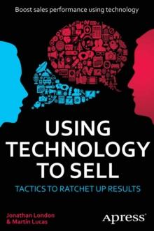 Using Technology to Sell : Tactics to Ratchet Up Results