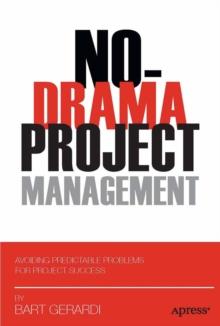 No-Drama Project Management : Avoiding Predictable Problems for Project Success