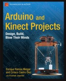 Arduino and Kinect Projects : Design, Build, Blow Their Minds