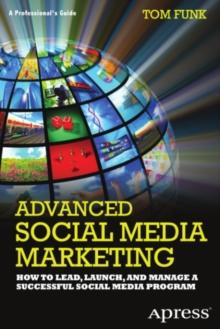 Advanced Social Media Marketing : How to Lead, Launch, and Manage a Successful Social Media Program