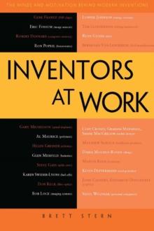 Inventors at Work : The Minds and Motivation Behind Modern Inventions