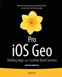 Pro iOS Geo : Building Apps with Location Based Services