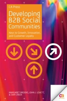 Developing B2B Social Communities : Keys to Growth, Innovation, and Customer Loyalty