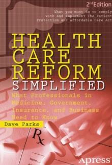 Health Care Reform Simplified : What Professionals in Medicine, Government, Insurance, and Business Need to Know