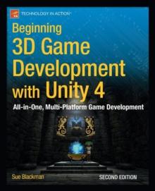 Beginning 3D Game Development with Unity 4 : All-in-one, multi-platform game development