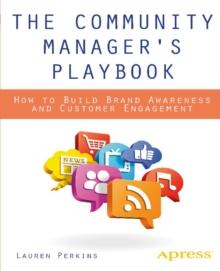 The Community Manager's Playbook : How to Build Brand Awareness and Customer Engagement