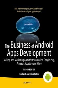 The Business of Android Apps Development : Making and Marketing Apps that Succeed on Google Play, Amazon Appstore and More