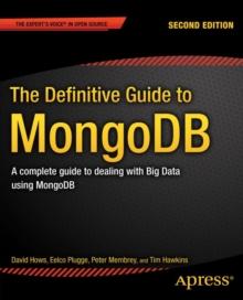 The Definitive Guide to MongoDB : A complete guide to dealing with Big Data using MongoDB