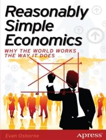 Reasonably Simple Economics : Why the World Works the Way It Does