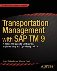 Transportation Management with SAP TM 9 : A Hands-on Guide to Configuring, Implementing, and Optimizing SAP TM