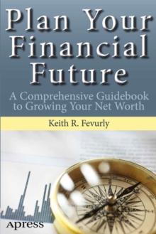 Plan Your Financial Future : A Comprehensive Guidebook to Growing Your Net Worth