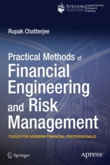 Practical Methods of Financial Engineering and Risk Management : Tools for Modern Financial Professionals