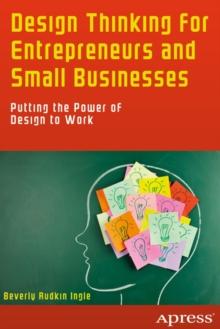 Design Thinking for Entrepreneurs and Small Businesses : Putting the Power of Design to Work