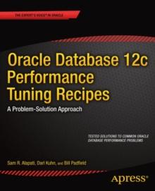 Oracle Database 12c Performance Tuning Recipes : A Problem-Solution Approach