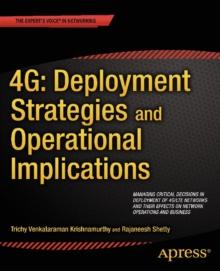 4G: Deployment Strategies and Operational Implications : Managing Critical Decisions in Deployment of 4G/LTE Networks and their Effects on Network Operations and Business