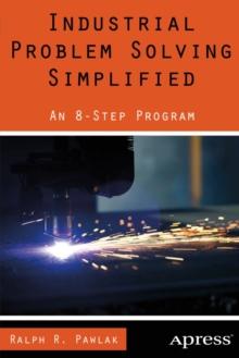 Industrial Problem Solving Simplified : An 8-Step Program