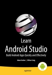 Learn Android Studio : Build Android Apps Quickly and Effectively