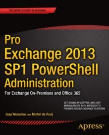 Pro Exchange 2013 SP1 PowerShell Administration : For Exchange On-Premises and Office 365