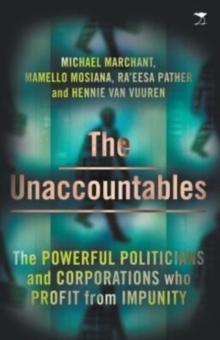 The Unaccountables : The Powerful Politicians and Corporations Who Profit From Impunity