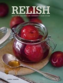 Relish : Easy Sauces, seasonings and condiments to make at home