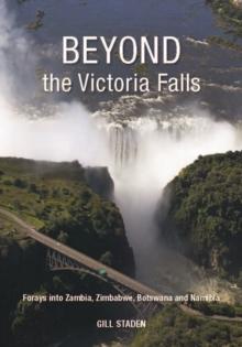 Beyond the Victoria Falls : Forays into Zambia, Zimbabwe, Botswana and Namibia